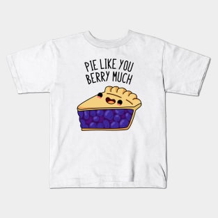 Pie Like You Berry Much Cute Berry Pie Pun Kids T-Shirt